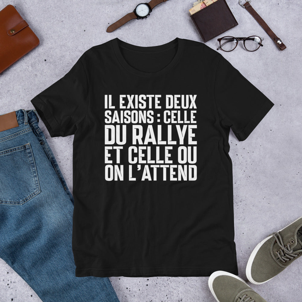 T-shirt rallye : Il existe deux saisons : celle du rallye et celle où on l'attend.