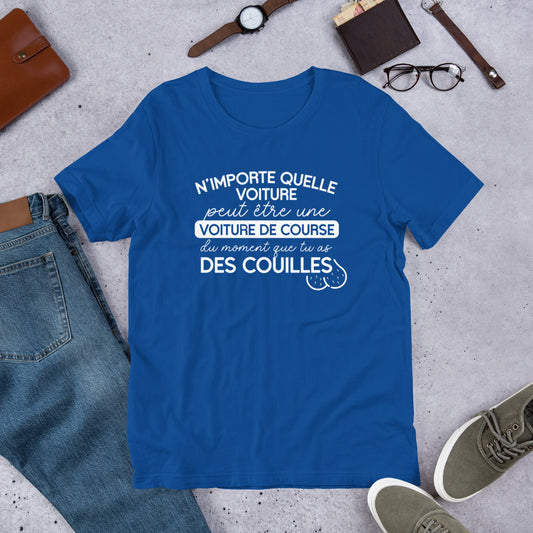 T-shirt Rallye : "N'importe quelle voiture peut être une voiture de course tant que tu as des couilles"